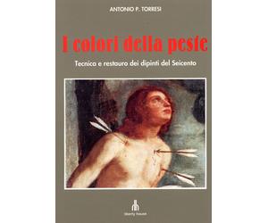 I colori della peste. Tecnica e restauro dei dipinti del Seicento