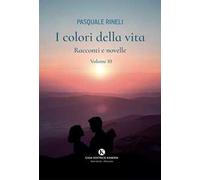 I colori della vita. Racconti e novelle. Vol. 10
