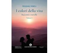 I colori della vita. Racconti e novelle. Vol. 4