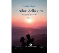 I colori della vita. Racconti e novelle. Vol. 6