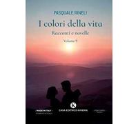 I colori della vita. Racconti e novelle. Vol. 9