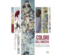 I colori dell'amicizia. Issiakhem: mano monca, immaginario in fiamme. Catalogo della mostra (Milano, 29 novembre-14 dicembre 2018). Ediz. italiana, araba e francese