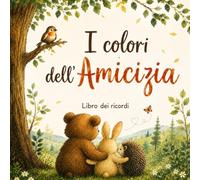 I colori dell'Amicizia: Libro dei ricordi