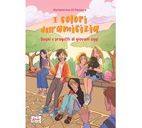 I colori dell'amicizia. Sogni e progetti di giovani oggi