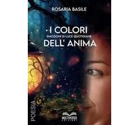 I colori dell'anima. Emozioni di luce quotidiane