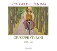 I colori dell'anima. Giuseppe Viviani (1898-1865). Ediz. illustrata