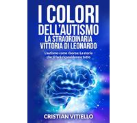I Colori dell'Autismo: La Straordinaria Vittoria di Leonardo: L'autismo come risorsa: La storia che ti farà riconsiderare tutto