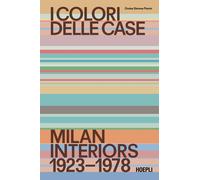 I colori delle case. Milan interiors 1923-1978. Ediz. italiana e inglese -...