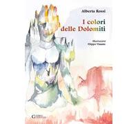 I colori delle Dolomiti. Ediz. illustrata