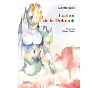 I colori delle Dolomiti. Ediz. illustrata - Rossi Alberta