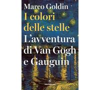 I colori delle stelle. L'avventura di Van Gogh e Gauguin