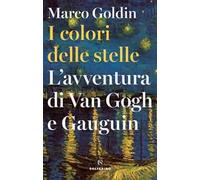 I colori delle stelle. L'avventura di Van Gogh e Gauguin
