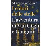 I colori delle stelle. L'avventura di Van Gogh e Gauguin