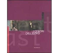 I colori dell'estasi. Percorsi d'arte contemporanea. Catalogo della mostra (Cagliari, 28 febbraio-25 marzo 2007)