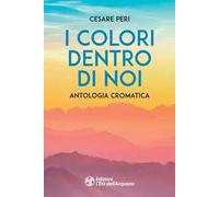 I colori dentro di noi. Antologia cromatica