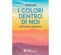 I colori dentro di noi. Antologia cromatica