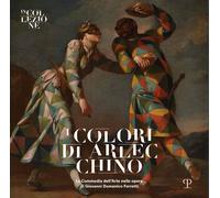 I Colori di Arlecchino. La Commedia Dell'Arte nelle Opere di Giovanni Domenico F