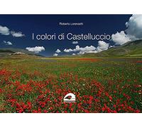 I colori di Castelluccio. Ediz. a colori