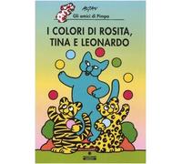 I colori di Rosita, Tina e Leonardo. Gli amici di Pimpa. Ediz. illustrata