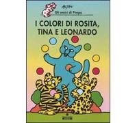 I colori di Rosita, Tina e Leonardo. Gli amici di Pimpa. Ediz. illustrata