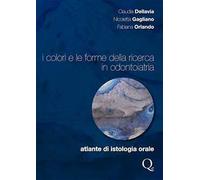 I colori e le forme della ricerca in odontoiatria. Atlante di istologia orale