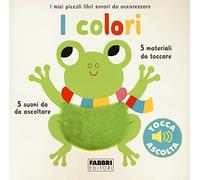 I colori. I miei piccoli libri sonori da accarezzare. Ediz. a colori