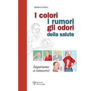 I colori, i rumori, gli odori della salute. Impariamo a conoscersi