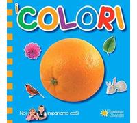 I colori. Noi impariamo così. Ediz. illustrata