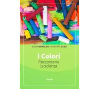 I colori raccontano la scienza. Ediz. illustrata