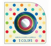 I colori. Sbircia e scopri la sorpresa! Ediz. a colori