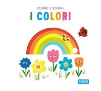 I colori. Scorri e scopri. Ediz. a colori