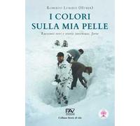 I colori sulla mia pelle. Racconti veri e storie inventate, forse