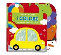 I colori. Tocca e scopri. Ediz. a colori