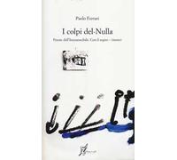 I colpi del nulla. Poesie dell'inconoscibile. Con il segno - (meno)