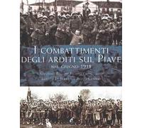 I combattimenti degli Arditi sul Piave e sul Grappa