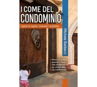I COME DEL CONDOMINIO: Capire le regole, risolvere i problemi