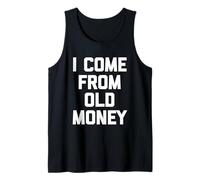I Come From Old Money - divertente frase sarcastica umoristica novità Canotta