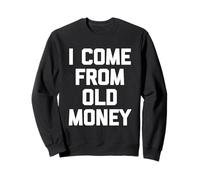 I Come From Old Money - divertente frase sarcastica umoristica novità Felpa