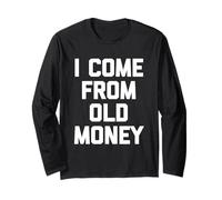 I Come From Old Money - divertente frase sarcastica umoristica novità Maglia a Manica
