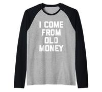I Come From Old Money - divertente frase sarcastica umoristica novità Maglia con Maniche Raglan