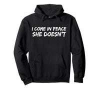 I Come in Peace She Doesn't Funny Saying Wife Husband Felpa con Cappuccio
