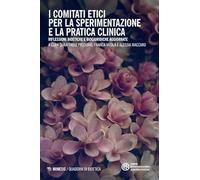 I comitati etici per la sperimentazione e la pratica clinica. Riflessioni bioetiche e biogiuridiche aggiornate