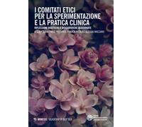 I comitati etici per la sperimentazione e la pratica clinica. Riflessioni bioetiche e biogiuridiche aggiornate