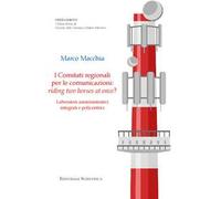 I comitati regionali per le comunicazioni: riding two horses at onces? Laboratori amministrativi integrati e policentrici