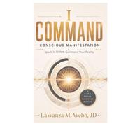 I Command Conscious Manifestation: Speak It. Shift It. Command Your Reality