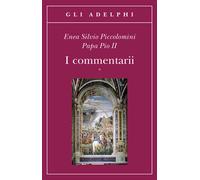 I commentarii. Testo latino a fronte - Piccolomini Enea S.