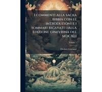 I commenti alla sacra bibbia con le introduzioni e i sommari ricavati dalla edizione ginevrina del MDCXLI