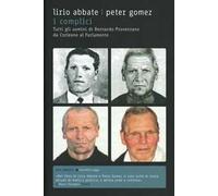 I complici. Tutti gli uomini di Bernardo Provenzano da Corleone al Parlamento