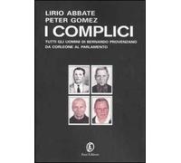 I complici. Tutti gli uomini di Bernardo Provenzano da Corleone al Parlamento