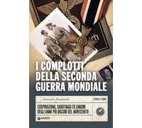 I complotti della seconda guerra mondiale: Cospirazioni, sabotaggi ed enigmi deg